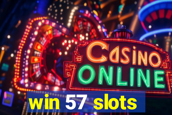 win 57 slots